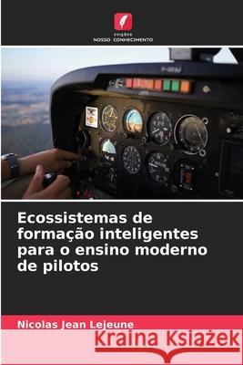 Ecossistemas de formação inteligentes para o ensino moderno de pilotos Lejeune, Nicolas Jean 9786209210495 Edições Nosso Conhecimento - książka
