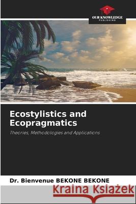 Ecostylistics and Ecopragmatics BEKONE BEKONE, Dr. Bienvenue 9786208785925 Our Knowledge Publishing - książka