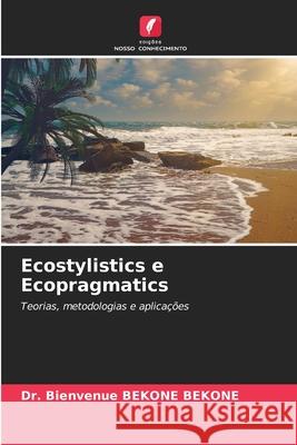 Ecostylistics e Ecopragmatics BEKONE BEKONE, Dr. Bienvenue 9786208785963 Edições Nosso Conhecimento - książka