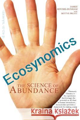 Ecosynomics: The Science of Abundance James L Ritchie-Dunham Bettye Pruitt  9780990715306 Vibrancy Ins, LLC - książka