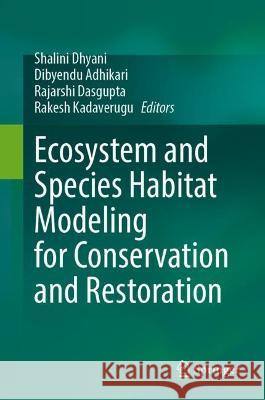 Ecosystem and Species Habitat Modeling for Conservation and Restoration Shalini Dhyani Dibyendu Adhikari Rajarshi Dasgupta 9789819901302 Springer - książka