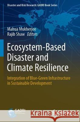 Ecosystem-Based Disaster and Climate Resilience: Integration of Blue-Green Infrastructure in Sustainable Development Mukherjee, Mahua 9789811648175 Springer Nature Singapore - książka