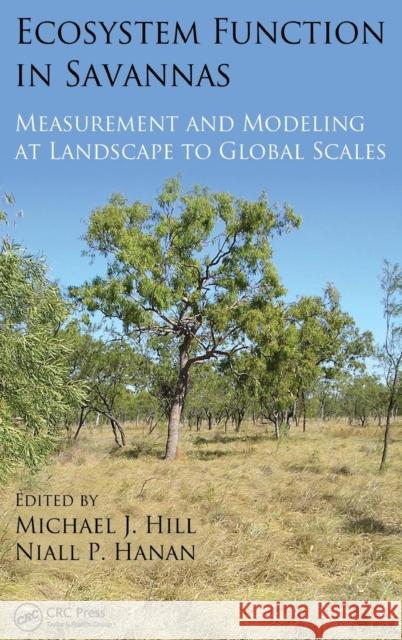 Ecosystem Function in Savannas: Measurement and Modeling at Landscape to Global Scales Hill, Michael J. 9781439804704 CRC Press - książka