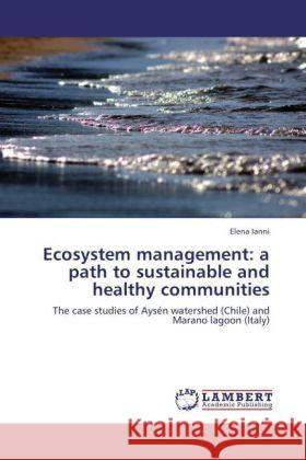 Ecosystem management: a path to sustainable and healthy communities Ianni, Elena 9783847314653 LAP Lambert Academic Publishing - książka
