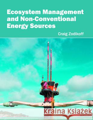 Ecosystem Management and Non-Conventional Energy Sources Craig Zodikoff 9781682861738 Syrawood Publishing House - książka