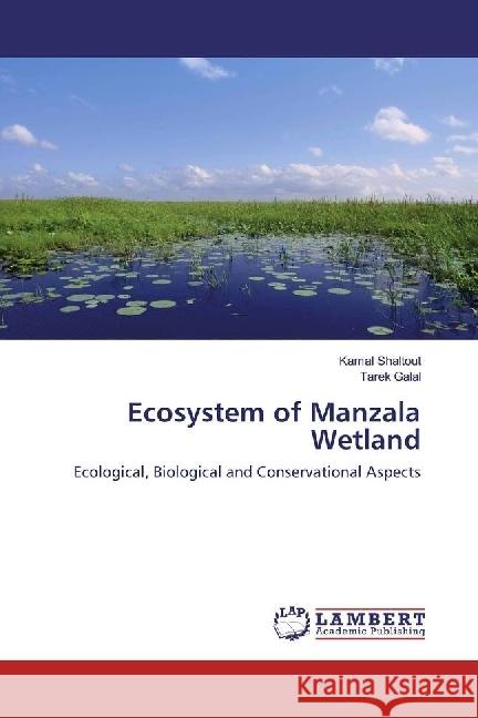 Ecosystem of Manzala Wetland : Ecological, Biological and Conservational Aspects Shaltout, Kamal; Galal, Tarek 9786134908351 LAP Lambert Academic Publishing - książka