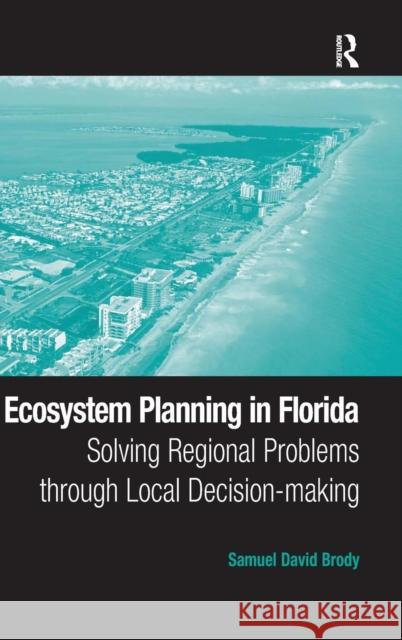 Ecosystem Planning in Florida: Solving Regional Problems through Local Decision-making Brody, Samuel David 9780754672494 Ashgate Publishing Limited - książka