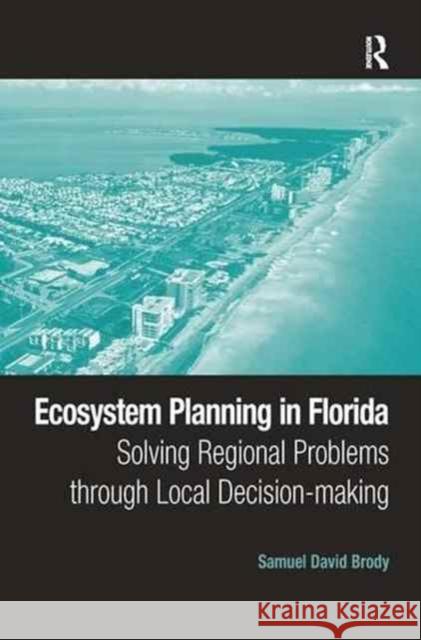 Ecosystem Planning in Florida: Solving Regional Problems Through Local Decision-Making Samuel David Brody 9781138275553 Routledge - książka