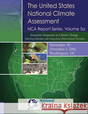 Ecosystem Responses to Climate Change: Selecting Indicators and Integrating Observational Networks: NCA Report Series, Volume 5a Assessment, National Climate 9781511790963 Createspace - książka