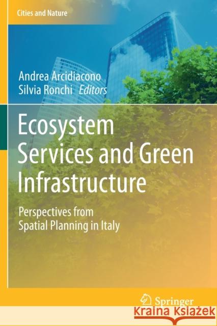 Ecosystem Services and Green Infrastructure: Perspectives from Spatial Planning in Italy Andrea Arcidiacono Silvia Ronchi 9783030543471 Springer - książka