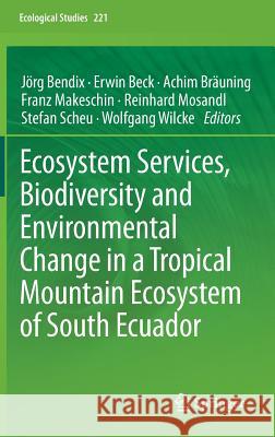 Ecosystem Services, Biodiversity and Environmental Change in a Tropical Mountain Ecosystem of South Ecuador Jorg Bendix Erwin Beck Achim Brauning 9783642381362 Springer - książka