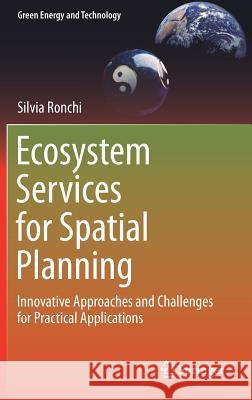 Ecosystem Services for Spatial Planning: Innovative Approaches and Challenges for Practical Applications Ronchi, Silvia 9783319901848 Springer - książka