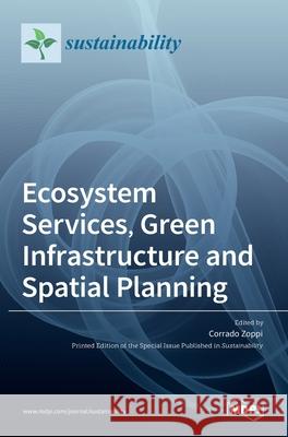 Ecosystem Services, Green Infrastructure and Spatial Planning Corrado Zoppi 9783036517162 Mdpi AG - książka