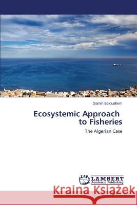 Ecosystemic Approach to Fisheries Belouahem Samih 9783659783401 LAP Lambert Academic Publishing - książka