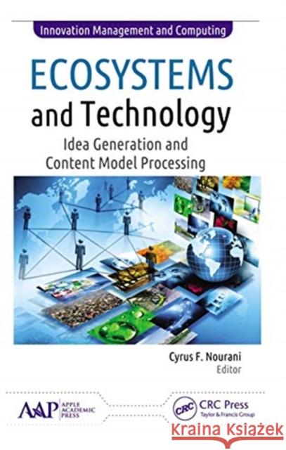 Ecosystems and Technology: Idea Generation and Content Model Processing Cyrus F. Nourani 9781774636817 Apple Academic Press - książka