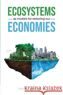 Ecosystems as Models for Restoring our Economies John Giordanengo 9781737951513 Aloterra Restoration Services, LLC - książka