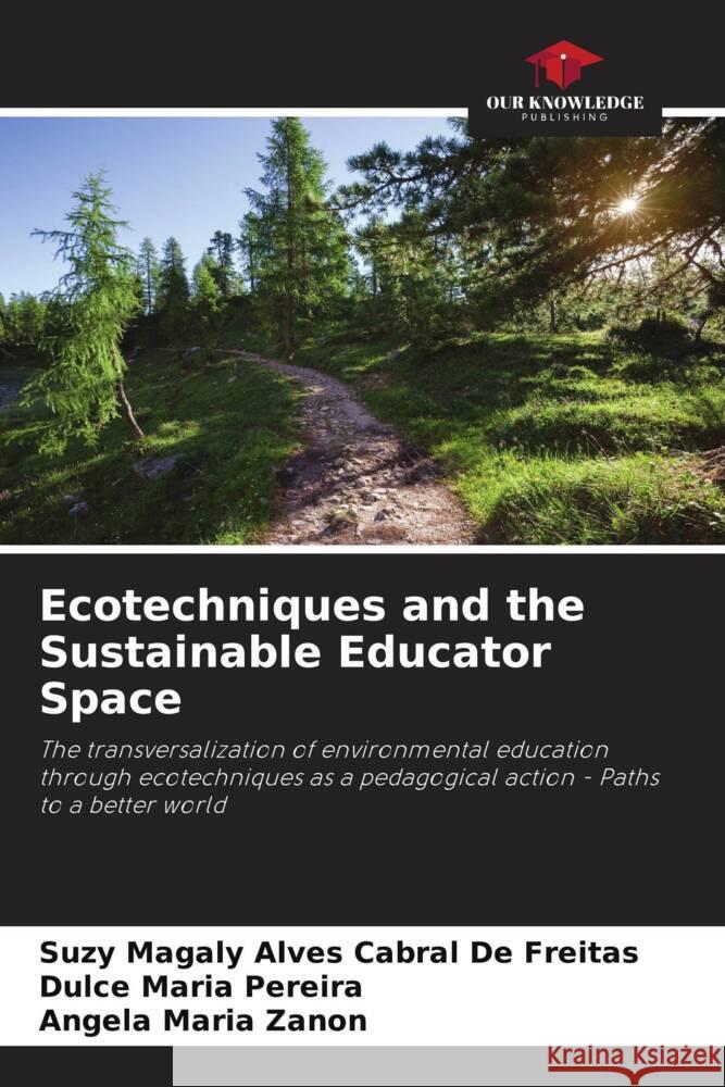 Ecotechniques and the Sustainable Educator Space Alves Cabral De Freitas, Suzy Magaly, Pereira, Dulce Maria, Zanon, Angela Maria 9786206317128 Our Knowledge Publishing - książka