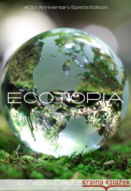 Ecotopia: (40th Anniversary Ed.) Callenbach, Ernest 9781597142939 Heyday Books - książka