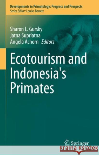 Ecotourism and Indonesia's Primates Sharon L. Gursky Jatna Supriatna Angela Achorn 9783031149184 Springer - książka