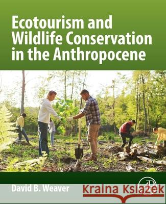 Ecotourism and Wildlife Conservation in the Anthropocene David B. Weaver 9780443329968 Academic Press - książka