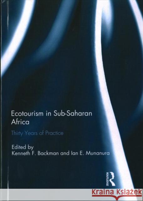 Ecotourism in Sub-Saharan Africa: Thirty Years of Practice Kenneth Backman Ian E. Munanura 9781138637962 Routledge - książka