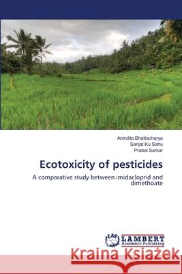 Ecotoxicity of pesticides Bhattacharya, Anindita 9783659438981 LAP Lambert Academic Publishing - książka