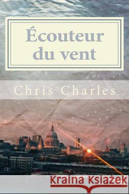 Ecouteur du vent Charles, Chris 9781508781707 Createspace - książka