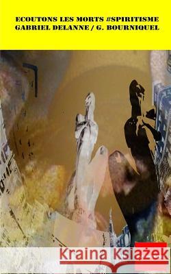 Ecoutons les morts #Spiritisme: Visions et incarnations Identification des esprits Etude critique et preuves experimentales de la survie. Fidèle à l'é Bourniquel, G. 9782365891011 L.B.Epublishing/Ouvrage.Net - książka