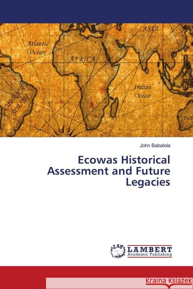 Ecowas Historical Assessment and Future Legacies Babalola, John 9786204200620 LAP Lambert Academic Publishing - książka