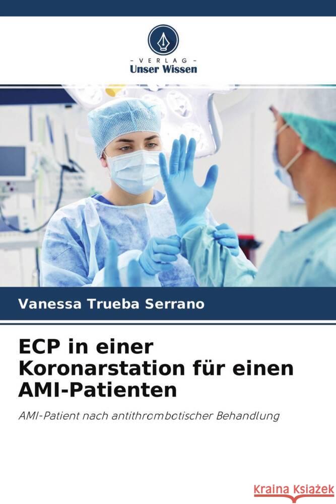 ECP in einer Koronarstation für einen AMI-Patienten Trueba Serrano, Vanessa 9786204401843 Verlag Unser Wissen - książka
