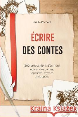 Ecrire des contes: 200 propositions d\'?criture autour des contes, l?gendes, mythes et ?pop?es. Mireille Pochard 9782212565713 Editions D'Organisation - książka