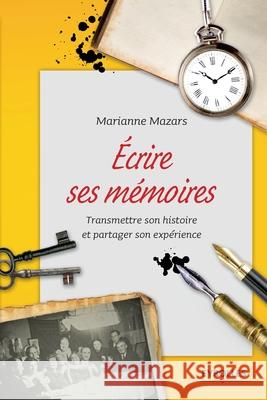 Ecrire ses mémoires: Transmettre son histoire et partager son expérience. Marianne Mazars 9782212560893 Editions D'Organisation - książka