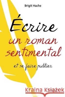 Ecrire un roman sentimental et se faire publier Brigit Hache 9782212554830 Editions D'Organisation - książka