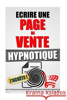 Ecrire Une Page De Vente Hypnotique: 54 Minutes Chrono Pour Ecrire Facilement Un Argumentaire De Vente Fascinant Et Vendre Sur Internet Comme Un Pro D Roulier, Remy 9781523826261 Createspace Independent Publishing Platform - książka