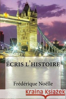 Ecris l'histoire Frederique Noelle 9781517705589 Createspace Independent Publishing Platform - książka