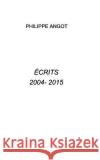 Ecrits 2004 - 20015 Philippe Angot 9781320719193 Blurb