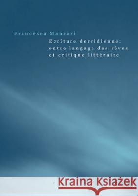 Ecriture Derridienne: Entre Langage Des Rêves Et Critique Littéraire Manzari, Francesca 9783039115945 Peter Lang Gmbh, Internationaler Verlag Der W - książka