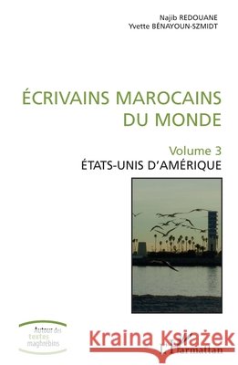 Ecrivains marocains du monde: Volume 3 Etats-Unis d'Amérique Redouane, Najib, Bénayoun-Szmidt, Yvette 9782343173696 Editions L'Harmattan - książka