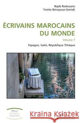 Écrivains marocains du monde: Volume 7 Espagne, Italie, République Tchèque Redouane, Najib, Bénayoun-Szmidt, Yvette 9782343207100 Editions L'Harmattan - książka