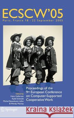 Ecscw 2005: Proceedings of the Ninth European Conference on Computer-Supported Cooperative Work, 18-22 September 2005, Paris, Fran Gellersen, Hans 9781402040221 Springer London - książka