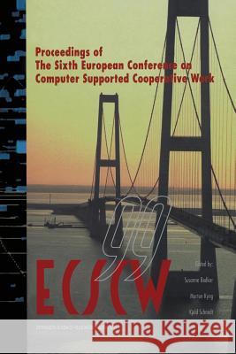 Ecscw '99: Proceedings of the Sixth European Conference on Computer Supported Cooperative Work 12-16 September 1999, Copenhagen, Bødker, Susanne 9789401738194 Springer - książka