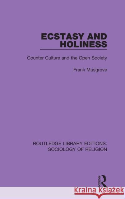 Ecstasy and Holiness: Counter Culture and the Open Society Frank Musgrove 9780367025014 Routledge - książka
