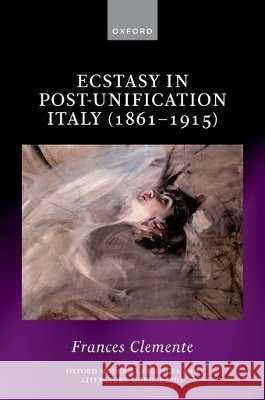 Ecstasy in Post-Unification Italy (1861-1915) Frances (Turpin Junior Research Fellow, Turpin Junior Research Fellow, Oriel College) Clemente 9780197911914 Oxford University Press - książka