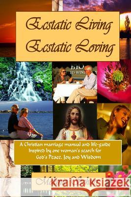 Ecstatic Living/Ecstatic Loving: A Christian Marriage Manual & Life-guide Melanie Schurr 9781411623507 Lulu.com - książka