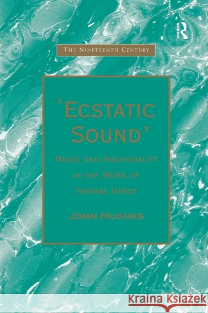 'Ecstatic Sound': Music and Individuality in the Work of Thomas Hardy Hughes, John 9780367888084 Routledge - książka