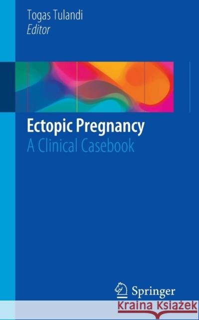 Ectopic Pregnancy: A Clinical Casebook Tulandi, Togas 9783319111391 Springer - książka