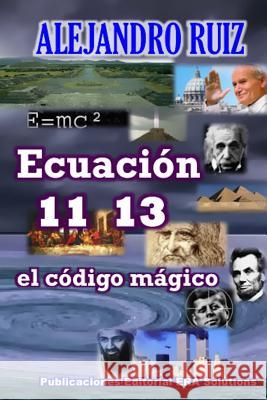 Ecuacion 11 13... El Codigo Magico Alejandro Ruiz 9781365414893 Lulu.com - książka