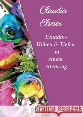 Ecuador - Höhen & Tiefen in einem Atemzug Elsner, Claudia 9783749729500 tredition - książka