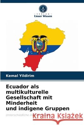 Ecuador als multikulturelle Gesellschaft mit Minderheit und indigene Gruppen Kemal Yildirim 9786202729208 Verlag Unser Wissen - książka