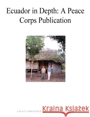 Ecuador in Depth: A Peace Corps Publication Peace Corps 9781494999667 Createspace - książka